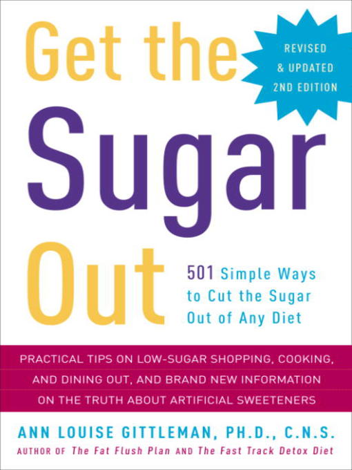 Title details for Get the Sugar Out by Ann Louise Gittleman, Ph.D., CNS - Available